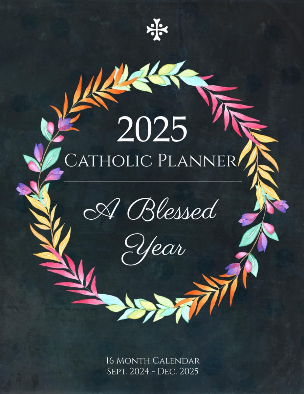 2025 Catholic Planner A Blessed Year 16 Month Calendar For Women 