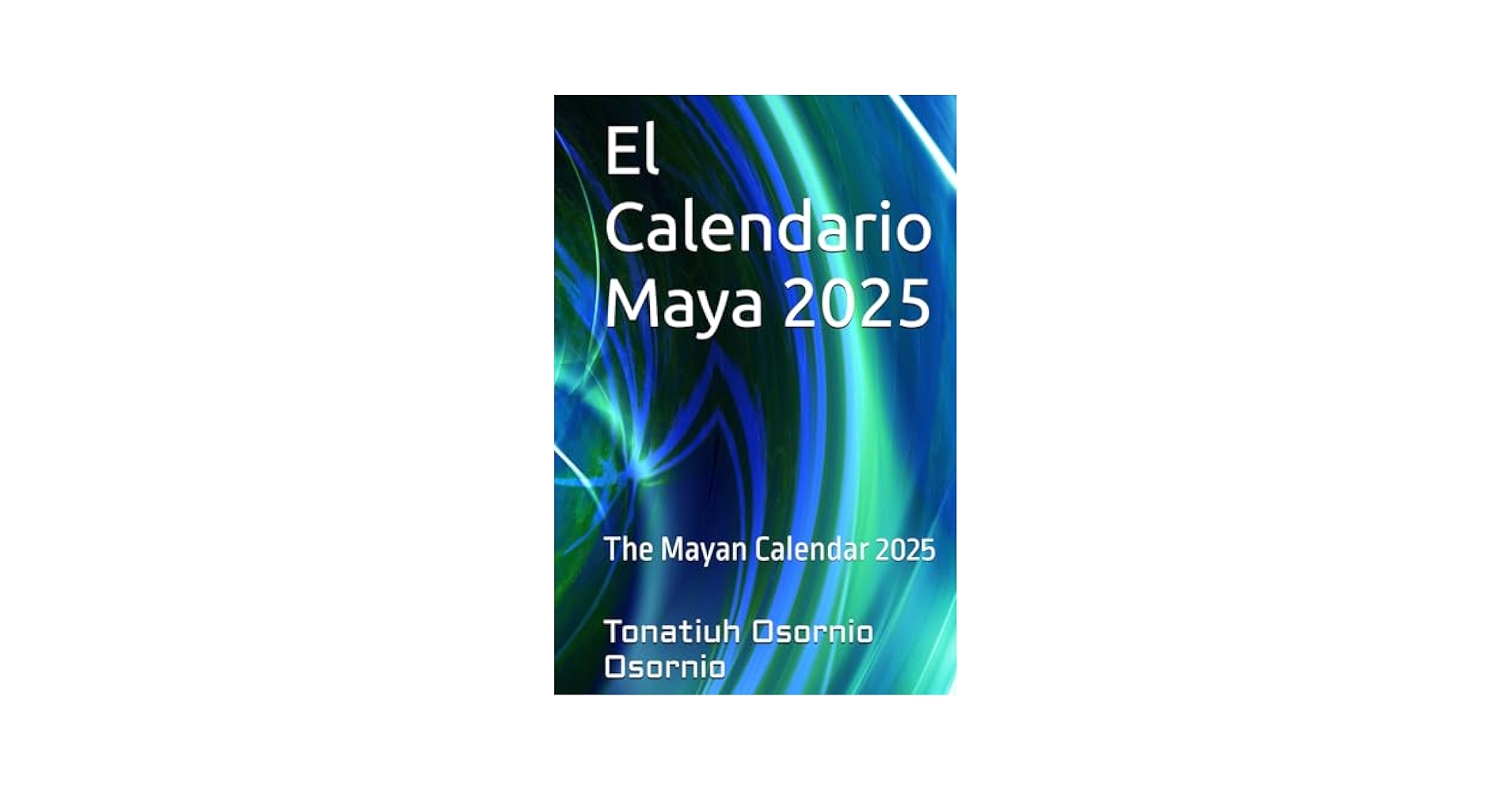 El Calendario Maya 2025 The Mayan Calendar 2025 Spanish Edition Osornio Tonatiuh Osornio Amazon sg Books